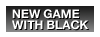 New Game with Black