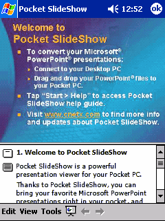 Pocket SlideShow
Browse, rearrange and enjoy PowerPoint presentations on your Pocket PC!