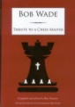 Bob Wade: Tribute to a Chess Master by Ray Cannon, Impala, 350 pages, 19.99.