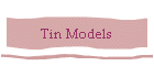Tin Models