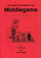 Ten Ways to Succeed in the Middlegame by Tim Onions and David Regis