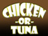 Chicken or Tuna?